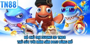 Bá Chủ Đại Dương 3D TN88 - Thử Sức Với Màn Săn Boss Bùng Nổ