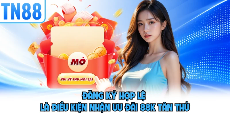 Đăng ký hợp lệ là điều kiện nhận ưu đãi 88K tân thủ