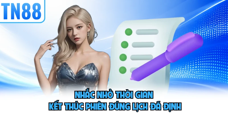 Nhắc nhở thời gian kết thúc phiên đúng lịch đã định