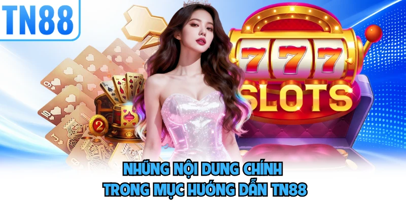 Những nội dung chính trong mục hướng dẫn TN88