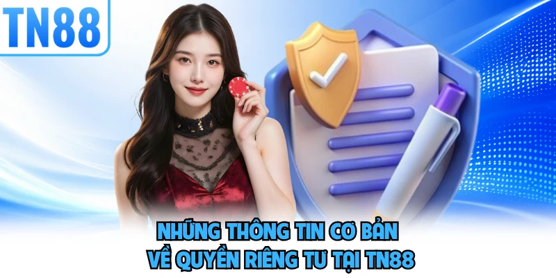 Những thông tin cơ bản về quyền riêng tư tại TN88