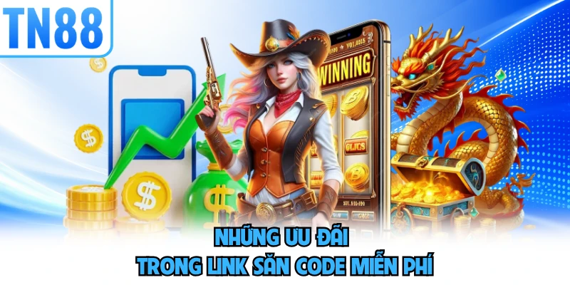 Những ưu đãi trong link săn code miễn phí
