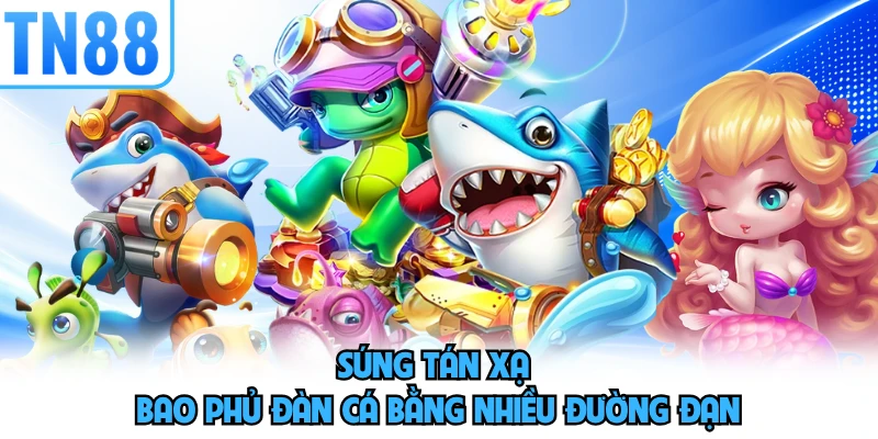 Súng tán xạ bao phủ đàn cá bằng nhiều đường đạn