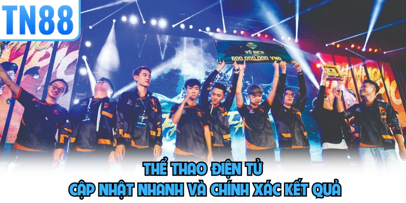 Thể thao điện tử cập nhật nhanh và chính xác kết quả