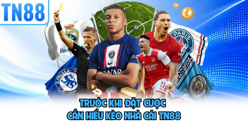 Trước khi đặt cược cần hiểu kèo nhà cái TN88