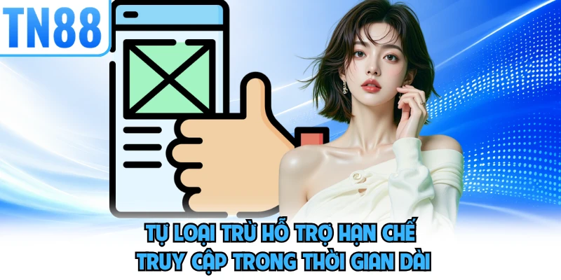Tự loại trừ hỗ trợ hạn chế truy cập trong thời gian dài